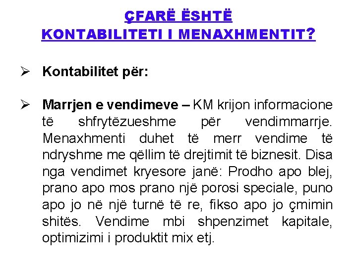 ÇFARË ËSHTË KONTABILITETI I MENAXHMENTIT? Ø Kontabilitet për: Ø Marrjen e vendimeve – KM