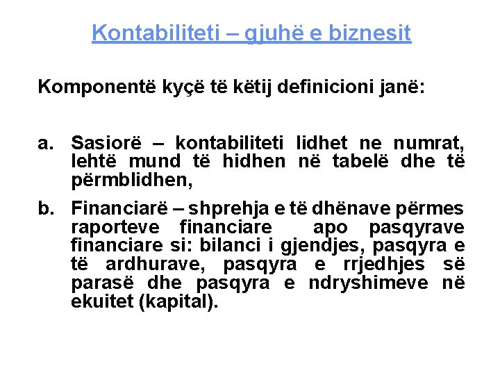 Kontabiliteti – gjuhë e biznesit Komponentë kyçë të këtij definicioni janë: a. Sasiorë –