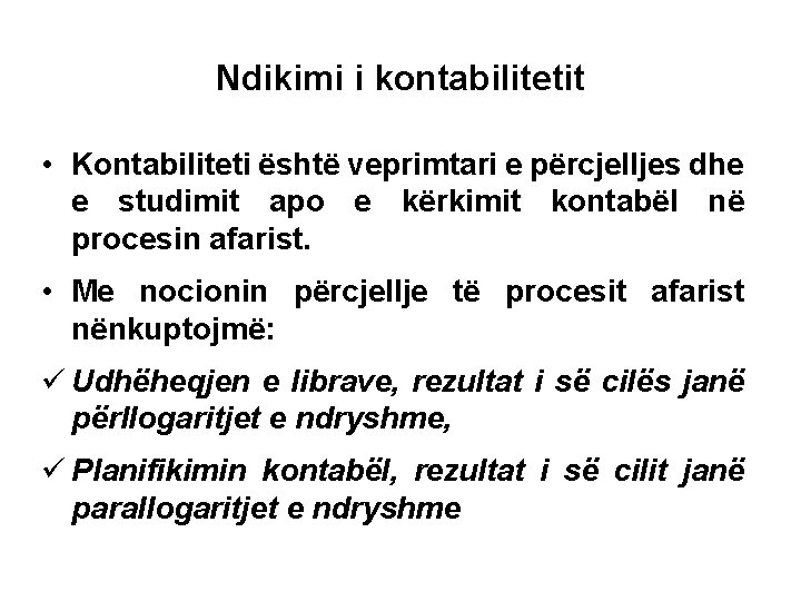 Ndikimi i kontabilitetit • Kontabiliteti është veprimtari e përcjelljes dhe e studimit apo e
