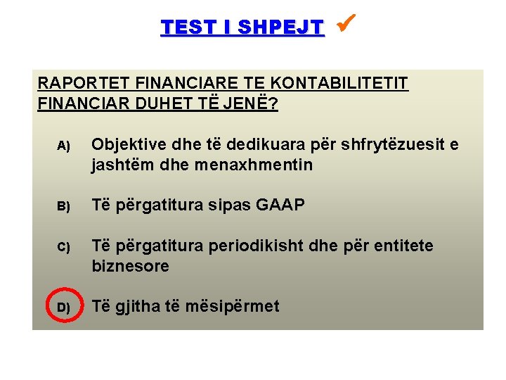 TEST I SHPEJT RAPORTET FINANCIARE TE KONTABILITETIT FINANCIAR DUHET TË JENË? A) Objektive dhe