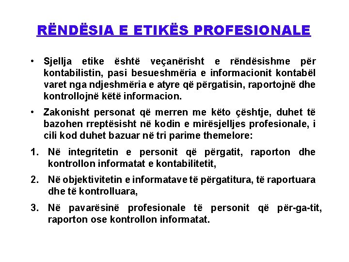 RËNDËSIA E ETIKËS PROFESIONALE • Sjellja etike është veçanërisht e rëndësishme për kontabilistin, pasi