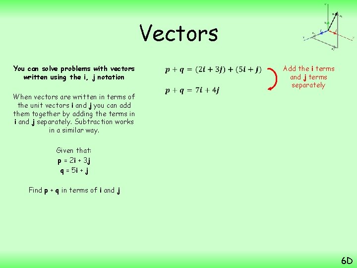 Vectors You can solve problems with vectors written using the i, j notation When