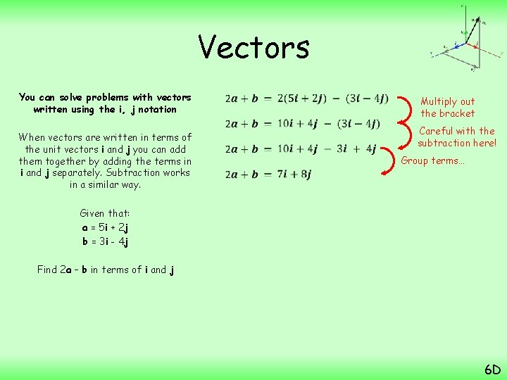Vectors You can solve problems with vectors written using the i, j notation When