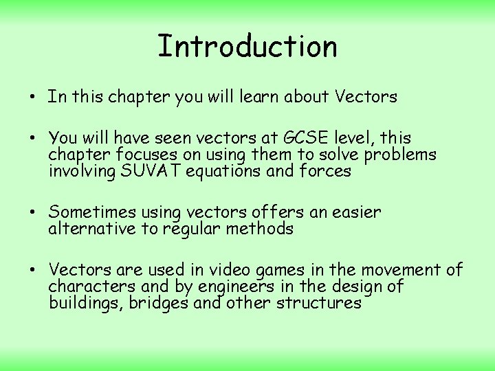Introduction • In this chapter you will learn about Vectors • You will have