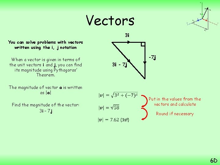 Vectors 3 i You can solve problems with vectors written using the i, j