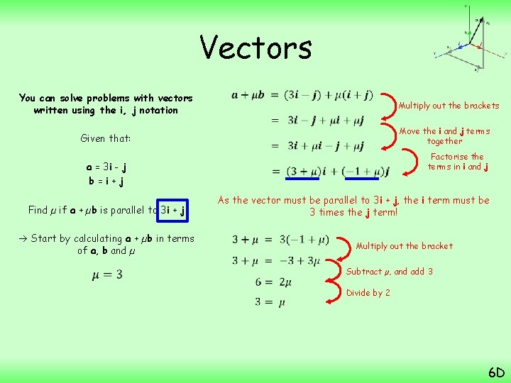 Vectors You can solve problems with vectors written using the i, j notation Given