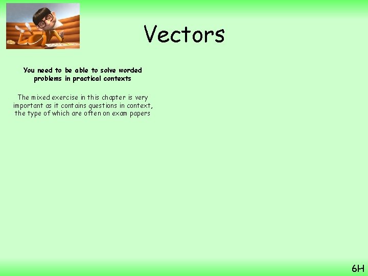 Vectors You need to be able to solve worded problems in practical contexts The