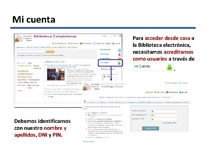 Mi cuenta Para acceder desde casa a la Biblioteca electrónica, necesitamos acreditarnos como usuarios