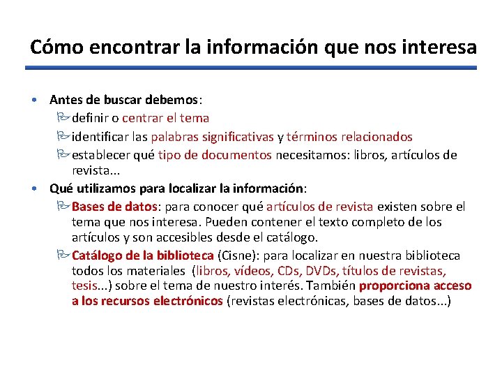 Cómo encontrar la información que nos interesa • Antes de buscar debemos: Pdefinir o