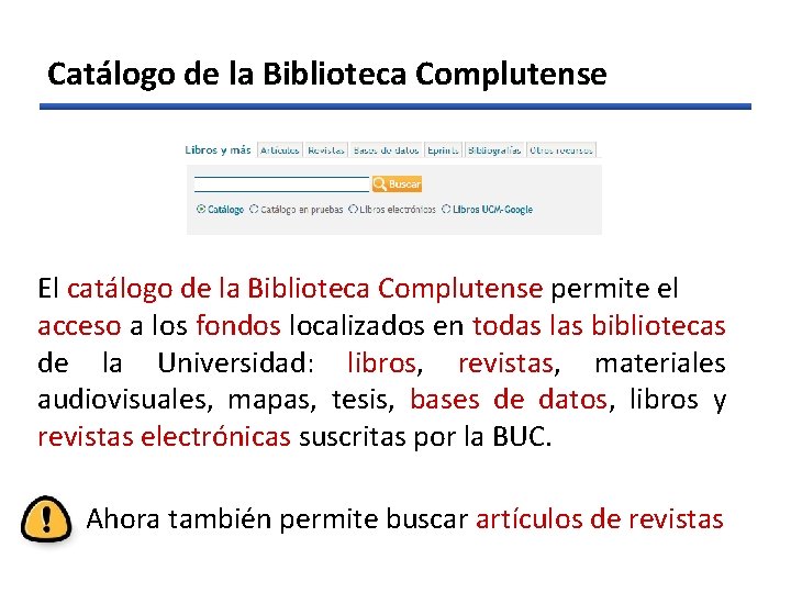 Catálogo de la Biblioteca Complutense El catálogo de la Biblioteca Complutense permite el acceso