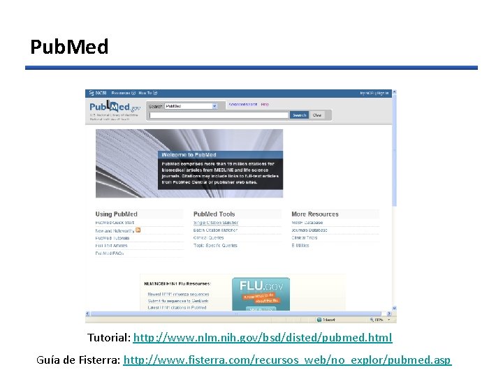 Pub. Med Tutorial: http: //www. nlm. nih. gov/bsd/disted/pubmed. html Guía de Fisterra: http: //www.