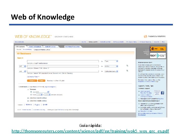 Web of Knowledge Guía rápida: http: //thomsonreuters. com/content/science/pdf/ssr/training/wok 5_wos_qrc_es. pdf 