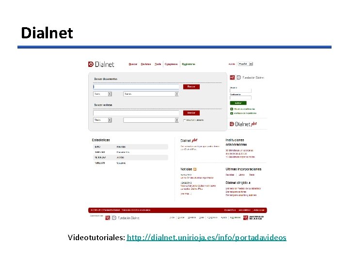 Dialnet Videotutoriales: http: //dialnet. unirioja. es/info/portadavideos 