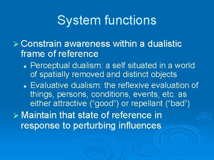 System functions Ø Constrain awareness within a dualistic frame of reference l l Perceptual