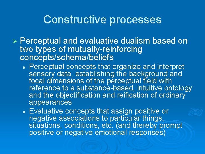 Constructive processes Ø Perceptual and evaluative dualism based on two types of mutually-reinforcing concepts/schema/beliefs