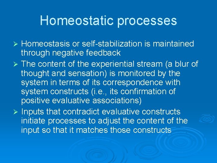 Homeostatic processes Homeostasis or self-stabilization is maintained through negative feedback Ø The content of