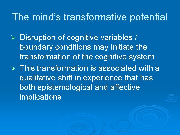 The mind’s transformative potential Disruption of cognitive variables / boundary conditions may initiate the