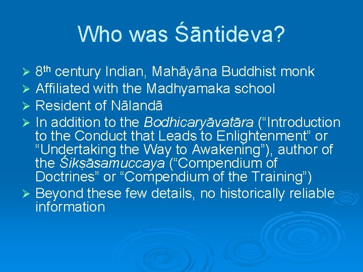 Who was Śāntideva? 8 th century Indian, Mahāyāna Buddhist monk Affiliated with the Madhyamaka