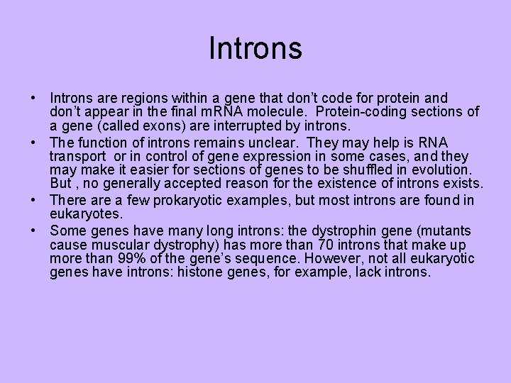 Introns • Introns are regions within a gene that don’t code for protein and