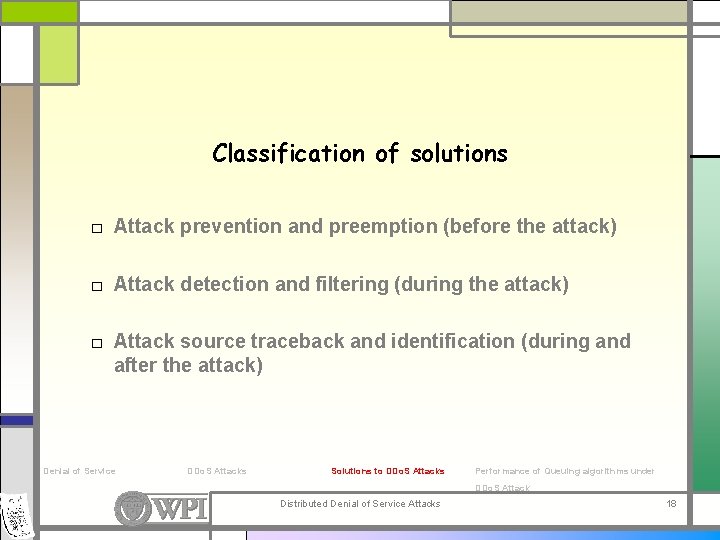 Classification of solutions □ Attack prevention and preemption (before the attack) □ Attack detection