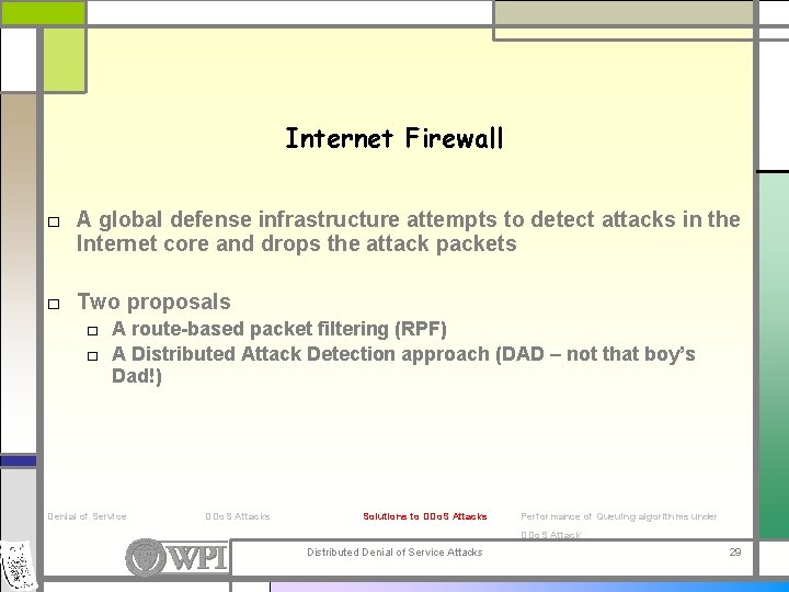 Internet Firewall □ A global defense infrastructure attempts to detect attacks in the Internet