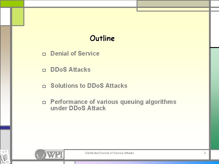 Outline □ Denial of Service □ DDo. S Attacks □ Solutions to DDo. S