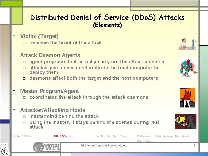 Distributed Denial of Service (DDo. S) Attacks (Elements) □ Victim (Target) □ receives the