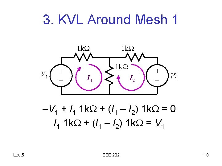 3. KVL Around Mesh 1 1 k. W V 1 + – 1 k.