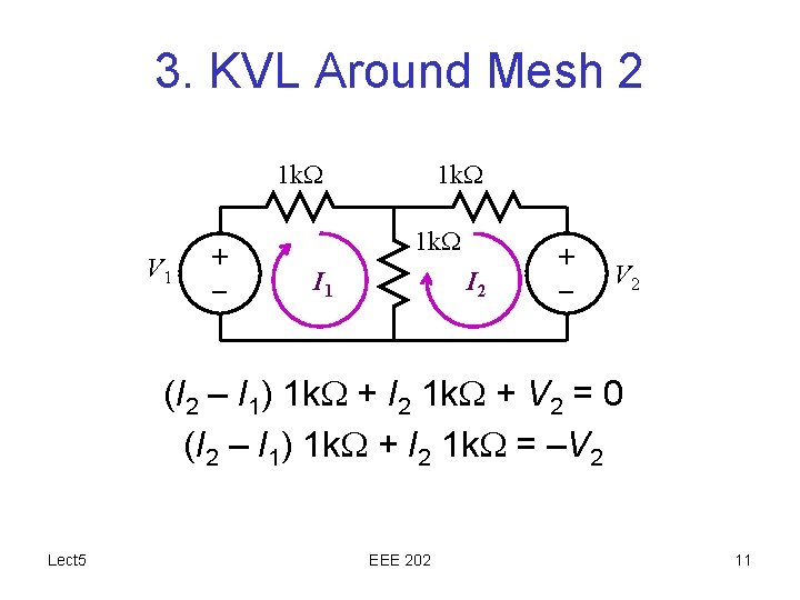 3. KVL Around Mesh 2 1 k. W V 1 + – 1 k.