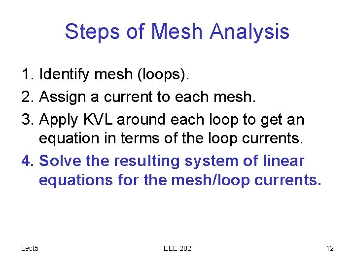 Steps of Mesh Analysis 1. Identify mesh (loops). 2. Assign a current to each