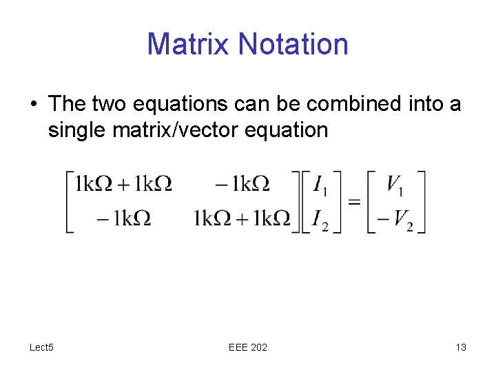 Matrix Notation • The two equations can be combined into a single matrix/vector equation