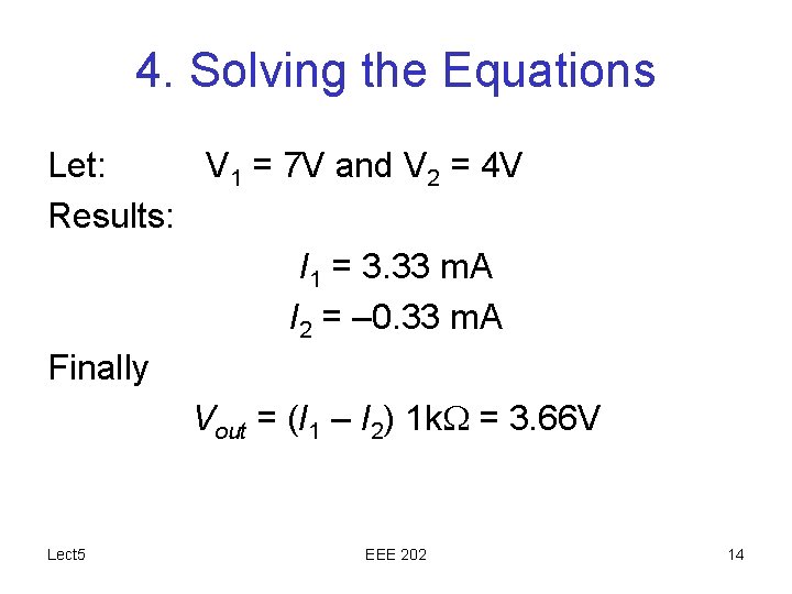 4. Solving the Equations Let: V 1 = 7 V and V 2 =