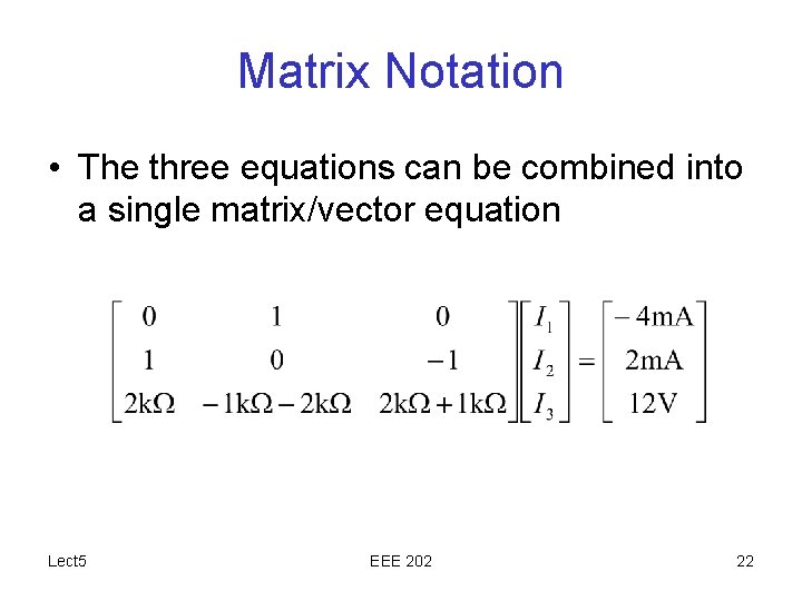 Matrix Notation • The three equations can be combined into a single matrix/vector equation