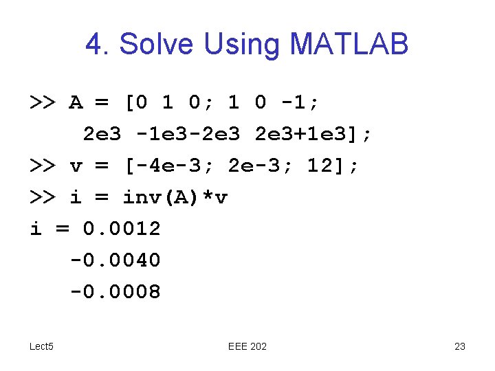 4. Solve Using MATLAB >> A = [0 1 0; 1 0 -1; 2