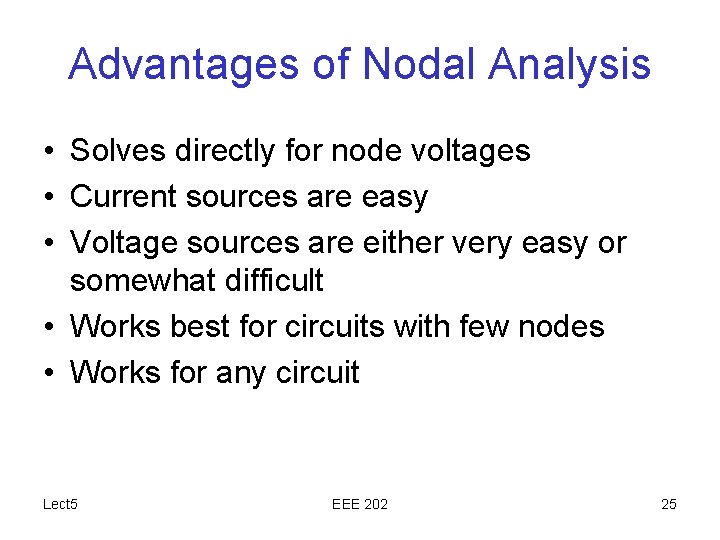 Advantages of Nodal Analysis • Solves directly for node voltages • Current sources are