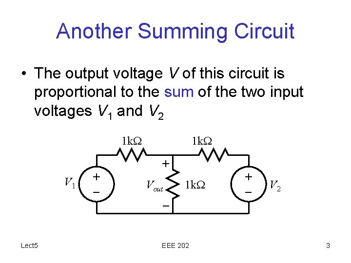 Another Summing Circuit • The output voltage V of this circuit is proportional to
