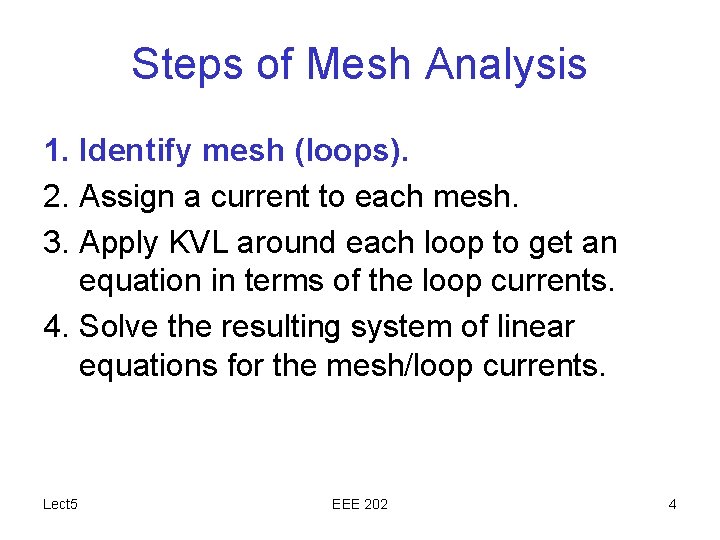 Steps of Mesh Analysis 1. Identify mesh (loops). 2. Assign a current to each