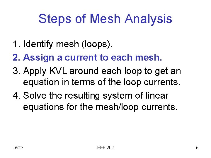 Steps of Mesh Analysis 1. Identify mesh (loops). 2. Assign a current to each