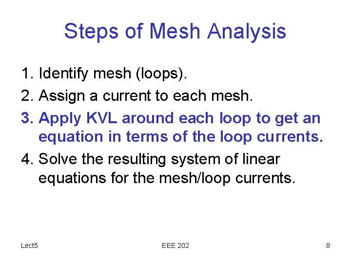 Steps of Mesh Analysis 1. Identify mesh (loops). 2. Assign a current to each
