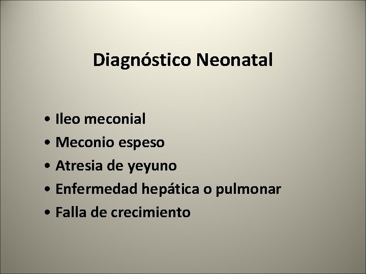 Diagnóstico Neonatal • Ileo meconial • Meconio espeso • Atresia de yeyuno • Enfermedad