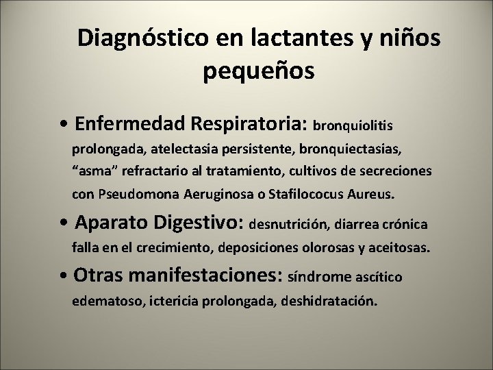 Diagnóstico en lactantes y niños pequeños • Enfermedad Respiratoria: bronquiolitis prolongada, atelectasia persistente, bronquiectasias,