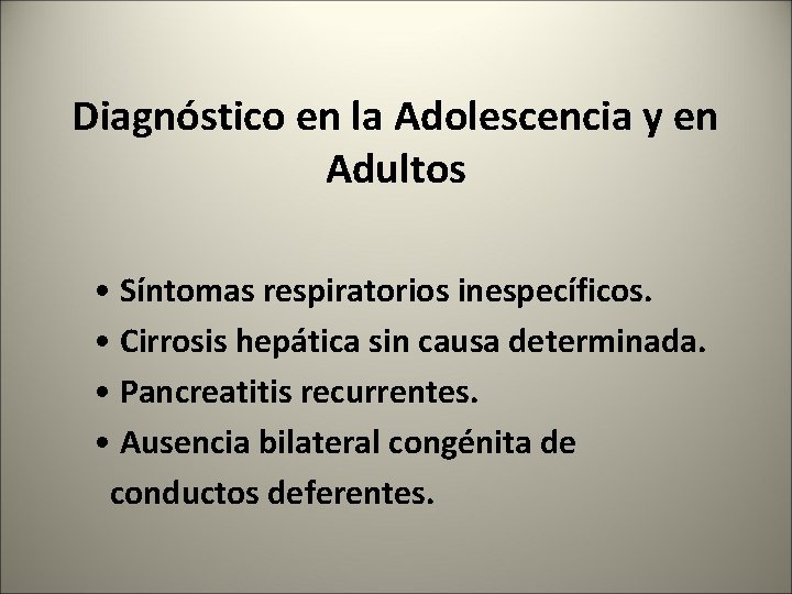 Diagnóstico en la Adolescencia y en Adultos • Síntomas respiratorios inespecíficos. • Cirrosis hepática