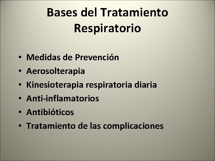 Bases del Tratamiento Respiratorio • • • Medidas de Prevención Aerosolterapia Kinesioterapia respiratoria diaria