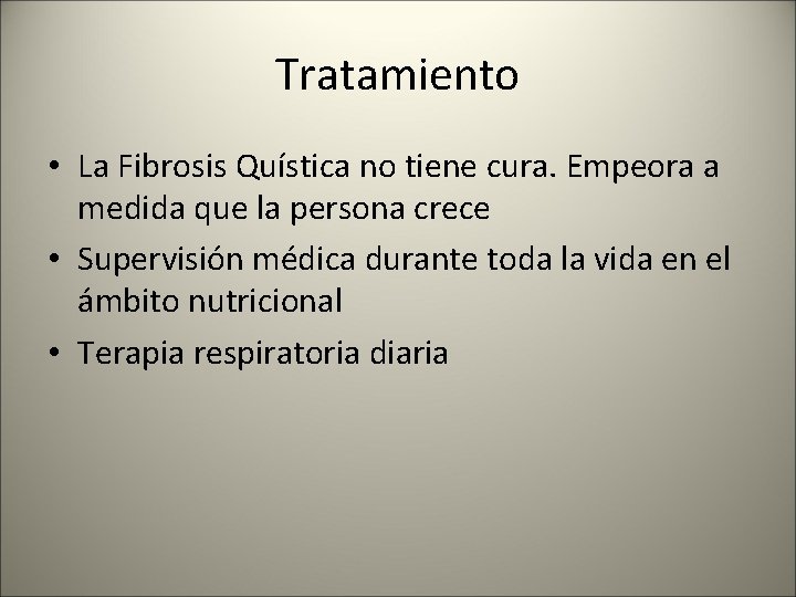 Tratamiento • La Fibrosis Quística no tiene cura. Empeora a medida que la persona