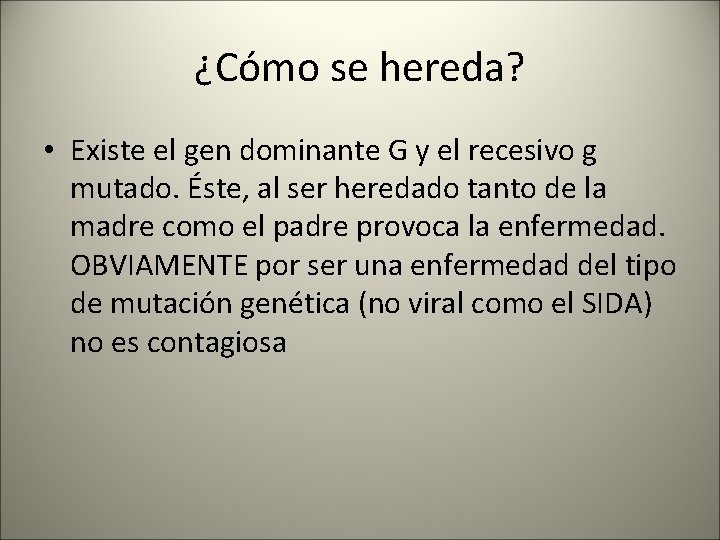 ¿Cómo se hereda? • Existe el gen dominante G y el recesivo g mutado.