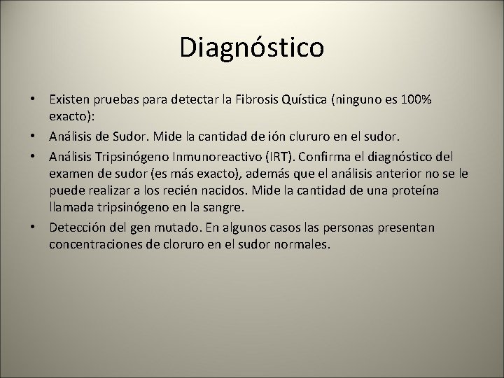 Diagnóstico • Existen pruebas para detectar la Fibrosis Quística (ninguno es 100% exacto): •