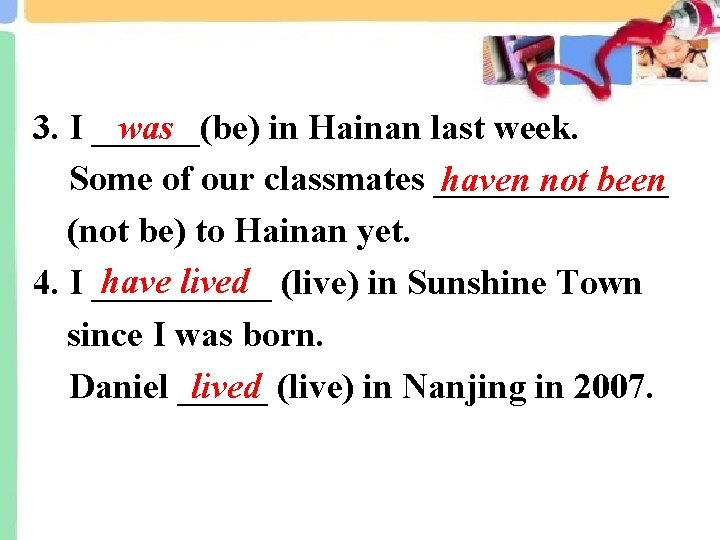 was 3. I ______(be) in Hainan last week. Some of our classmates _______ haven