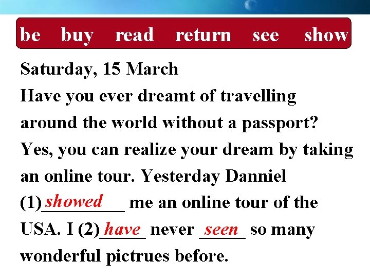 be buy read return see show Saturday, 15 March Have you ever dreamt of