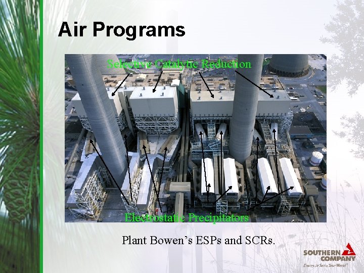 Air Programs Selective Catalytic Reduction Electrostatic Precipitators Plant Bowen’s ESPs and SCRs. 