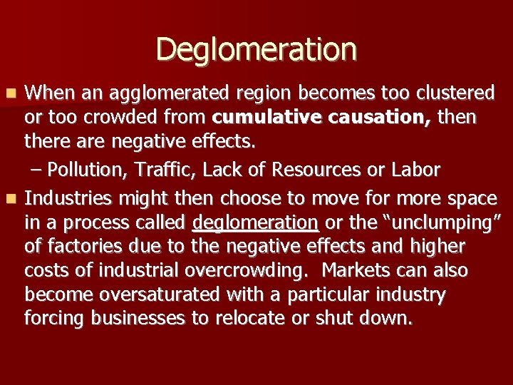 Deglomeration When an agglomerated region becomes too clustered or too crowded from cumulative causation,